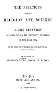 Cover of: The relations between religion and science.: Eight lectures preached before the University of Oxford in the year 1884 on the foundation of the late Rev. John Bampton ...