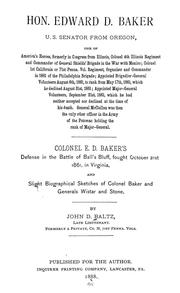 Cover of: Hon. Edward D. Baker, U.S. Senator from Oregon ...: Colonel E.D. Baker's defense in the Battle of Ball's Bluff, fought October 21st, 1861, in Virginia, and slight biographical sketches of Colonel Baker and Generals Wistar and Stone.
