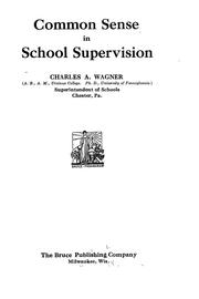 Cover of: Common sense in school supervision by Charles Adam Wagner