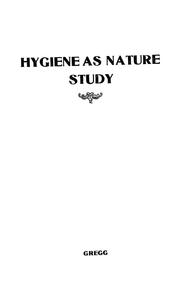 Cover of: Hygiene as nature study: a series of inductive-deductive lessons in hygiene for grades V, VI, VII and VIII of the elementary schools