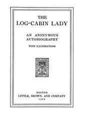 Cover of: The log-cabin lady: an anonymous autobiography.