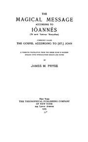 Cover of: The magical message according to Iôannês by a verbatim translation from the Greek done in modern English with introductory essays and notes by James M. Pryse.