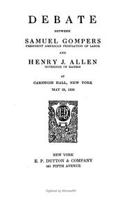 Cover of: Debate between Samuel Gompers and Henry J. Allen at Carnegie hall, New York, May 28, 1920. by Samuel Gompers
