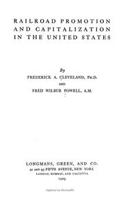 Cover of: Railroad promotion and capitalization in the United States by Cleveland, Frederick Albert, Fredercik A. Cleveland, Fred W. Powell, Cleveland, Frederick Albert