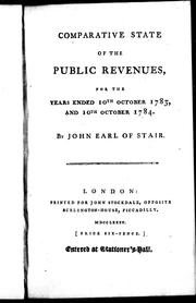 Cover of: Comparative state of the public revenues for the years ended 10th October 1783, and 10th October 1784 by John Dalrymple Earl of Stair