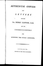 Cover of: Authentic copies of letters between Sir Henry Clinton, K.B., and the commissioners for auditing the public accounts