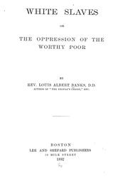 Cover of: White slaves: or, The oppression of the worthy poor, by Rev. Louis Albert Banks ...