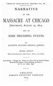 Narrative of the massacre at Chicago <Saturday> August 15, 1812, and of some preceding events by Juliette Augusta Magill Kinzie
