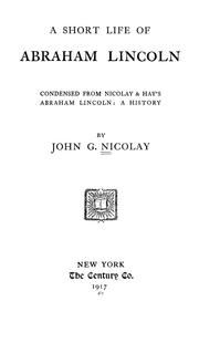 Cover of: A  short life of Abraham Lincoln by John G. Nicolay