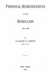 Personal reminiscences of the rebellion, 1861-1866 by Le Grand B. Cannon