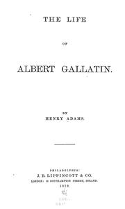 Cover of: The life of Albert Gallatin. by Henry Adams