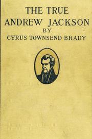Cover of: The true Andrew Jackson by Cyrus Townsend Brady