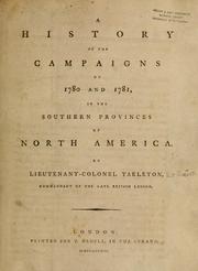 A history of the campaigns of 1780 and 1781 in the southern provinces of North America by Tarleton Lieutenant-General