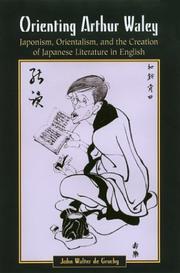 Cover of: Orienting Arthur Waley: japonism, orientalism, and the creation of Japanese literature in English