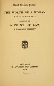 Cover of: worth of a woman: a play in four acts, followed by A point of law; a dramatic incident