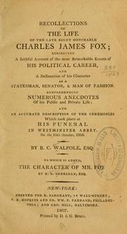 Cover of: Recollections of the life of the late Right Honorable Charles James Fox: exhibiting a faithful account of the most remarkable events of his political career, and a delineation of his character