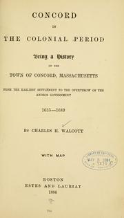 Cover of: Concord in the colonial period: being a history of the town of Concord, Massachusetts, from the earliest settlement to the overthrow of the Andros government, 1635-1689