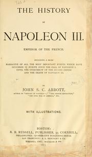 Cover of: The history of Napoleon III, emperor of the French. by John S. C. Abbott