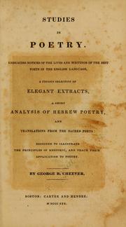 Cover of: Studies in poetry.: Embracing notices of the lives and writings of the best poets in the English language, a copious selection of elegant extracts, a short analysis of Hebrew poetry, and translations from the sacred poets: designed to illustrate the principles of rhetoric, and teach their application to poetry.