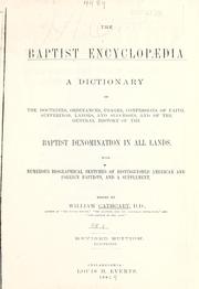Cover of: The Baptist encyclopædia: a dictionary of the doctrines, ordinances, usages, confessions of faith, sufferings, labors, and successes, and of the general history of the Baptist denomination in all lands : with numerous biographical sketches of distinguished American and foreign Baptists, and a supplement