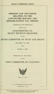 Present law and issues relating to the low-income housing and rehabilitation tax credits by United States. Congress. House. Committee on Ways and Means. Subcommittee on Select Revenue Measures.