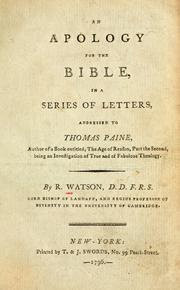 Cover of: An apology for the Bible: in a series of letters addressed to Thomas Paine, author of a book entitled The age of reason, part the second, being an investigation of true and of fabulous theology