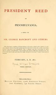 Cover of: President Reed of Pennsylvania.: A reply to Mr. George Bancroft and others ... February, A.D. 1867.