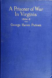 A prisoner of war in Virginia 1864-5 by George Haven Putnam