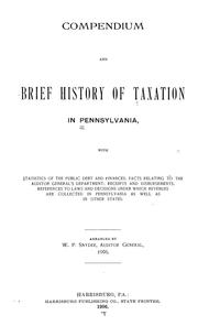Cover of: Compendium and brief history of taxation in Pennsylvania: with statistics of the public debt and finances; facts relating to the Auditor general's department; receipts and disbursements; references to laws and decisions under which revenues are collected in Pennsylvania as well as in other states.