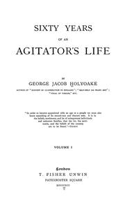 Sixty years of an agitator's life by George Jacob Holyoake