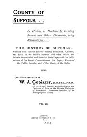 Cover of: County of Suffolk: its history as disclosed by existing records and other documents, being materials for the history of Suffolk, gleaned from various sources--mainly from mss., charters, and rolls in the British museum and other public and private depositories, and from the state papers and the publications of the record commissioners, the deputy keeper of the public records, and of the master of the rolls