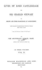 Cover of: Lives of Lord Castlereagh and Sir Charles Stewart, the second and third Marquesses of Londonderry: with annals of contemporary events in which they bore a part ...
