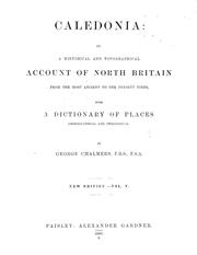 Cover of: Caledonia: or, A historical and topographical account of North Britain, from the most ancient to the present times with a dictionary of places chorographical & philological.