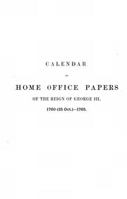Cover of: Calendar of Home Office papers of the reign of George III: 1760-1775 ; preserved in Her Majesty's Public Record Office