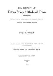 The history of Totnes priory & medieval town, Devonshire by Watkin, Hugh Robert.