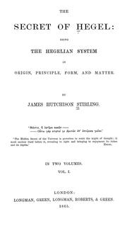 Cover of: The secret of Hegel: being the Hegelian system in origin, principle, form, and matter.