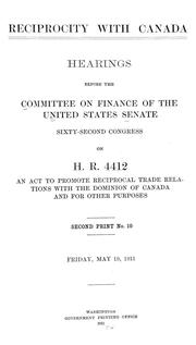 Cover of: Reciprocity with Canada: hearings before the Committee on Finance of the United States Senate, Sixty-second Congress, on H.R. 4412, an act to promote reciprocal trade relations with the Dominion of Canada and for other purposes.