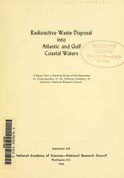 Cover of: Radioactive waste disposal into Atlantic and Gulf coastal waters: a report from a working group of the Committee on Oceanography of the National Academy of Sciences-National Research Council.