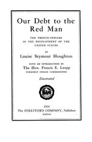 Cover of: Our debt to the red man: the French-Indians in the development of the United States