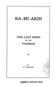 Cover of: Ka-mi-akin, the last hero of the Yakimas