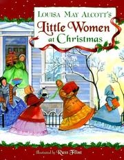 Cover of: Louisa May Alcott's Little women at Christmas by written by Louisa May Alcott ; illustrated by Russ Flint.