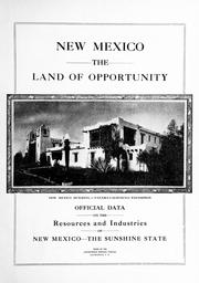 Cover of: New Mexico, the land of opportunity ...: official data on the resources and industries of New Mexico--the sunshine state.
