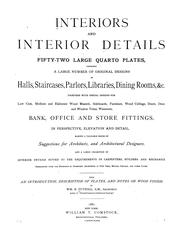 Cover of: Interiors and interior details: fifty-two large quarto plates, comprising a large number of original designs of halls, staircases, parlors, libraries, dining rooms, &c