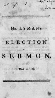 Cover of: sermon preached before His Excellency James Bowdoin, Esq., governour, His Honour Thomas Cushing, Esq., lieutenant-governour, the Honourable the Council, and the Honourable the Senate, and House of Representatives, of the Commonwealth of Massachusetts, May 30, 1787 | Joseph Lyman