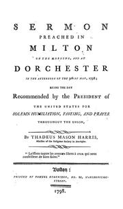 Cover of: A sermon preached in Milton on the morning and at Dorchester in the afternoon of the 9th of May, 1798: being the day recommended by the president of the United States for solemn humiliation, fasting, and prayer throughout the union