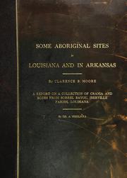 Cover of: Some aboriginal sites in Louisiana and in Arkansas: Atchafalaya River, Lake Larto, Tensas River, Bayou Maçon, Bayou D'Arbonne, in Louisiana; Saline River, in Arkansas