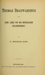 Cover of: Thomas Bradwardinus und seine Lehre von der Menschlichen Willensfreiheit. by Sebastian Hahn