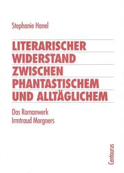 Cover of: Literarischer Widerstand zwischen Phantastischem und Alltäglichem: das Romanwerk Irmtraud Morgners
