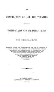 Cover of: A compilation of all the treaties between the United States and the Indian tribes: now in force as laws.