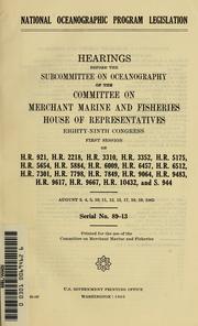 Cover of: National oceanographic program legislation: hearings before the Subcommittee on Oceanography of the Committee on Merchant Marine and Fisheries, House of Representatives, eighty-ninth Congress, first session on H.R. 921, H.R. 2218, H.R. 3310 ... [et al.]